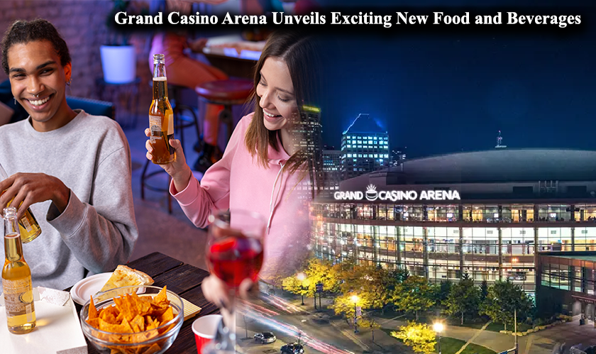 Grand Casino Arena Unveils Exciting New Food and Beverages